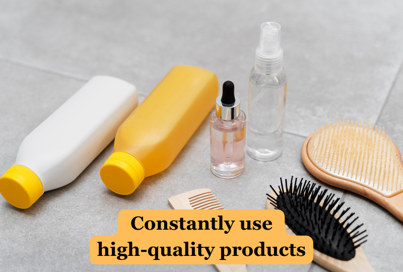 Constantly use high-quality products