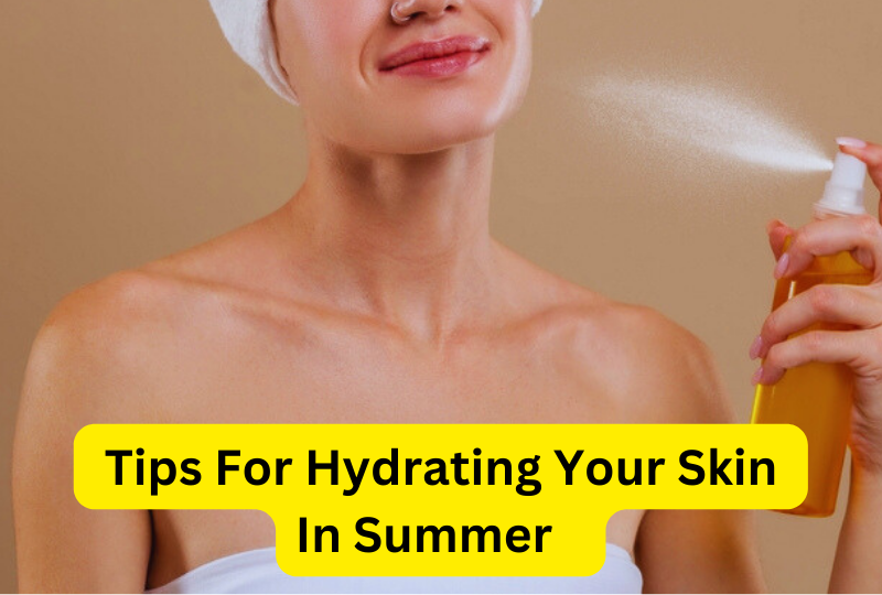 tips for hydrating your skin in summer